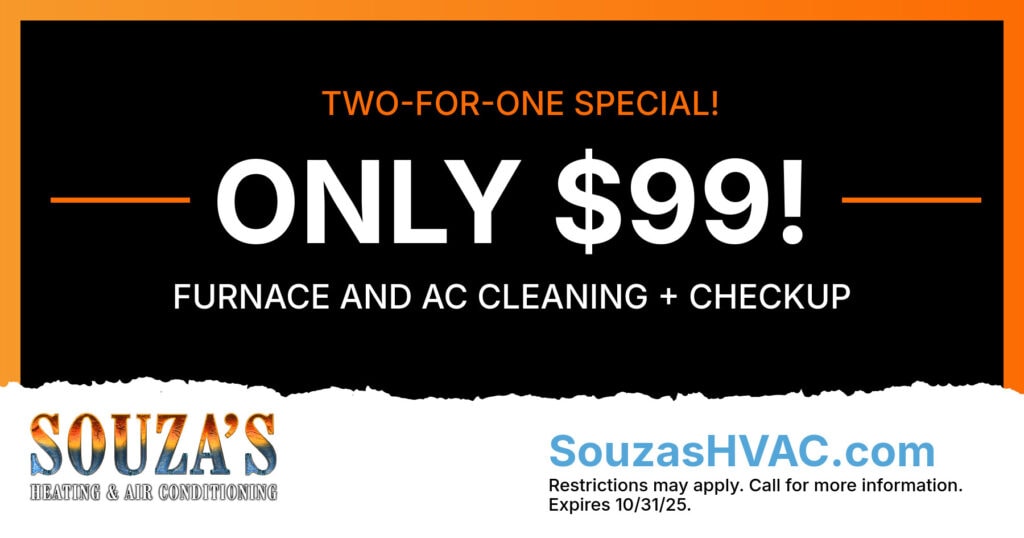 SZA 99clean-CO Two for one special! Only $99 Furnace and AC Cleaning. Checkup. Special. Souza's HVAC.